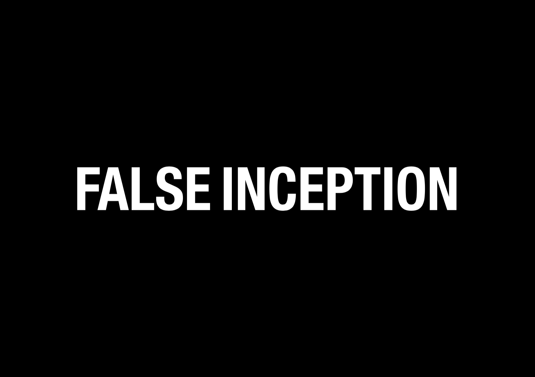 FALSE INCEPTION